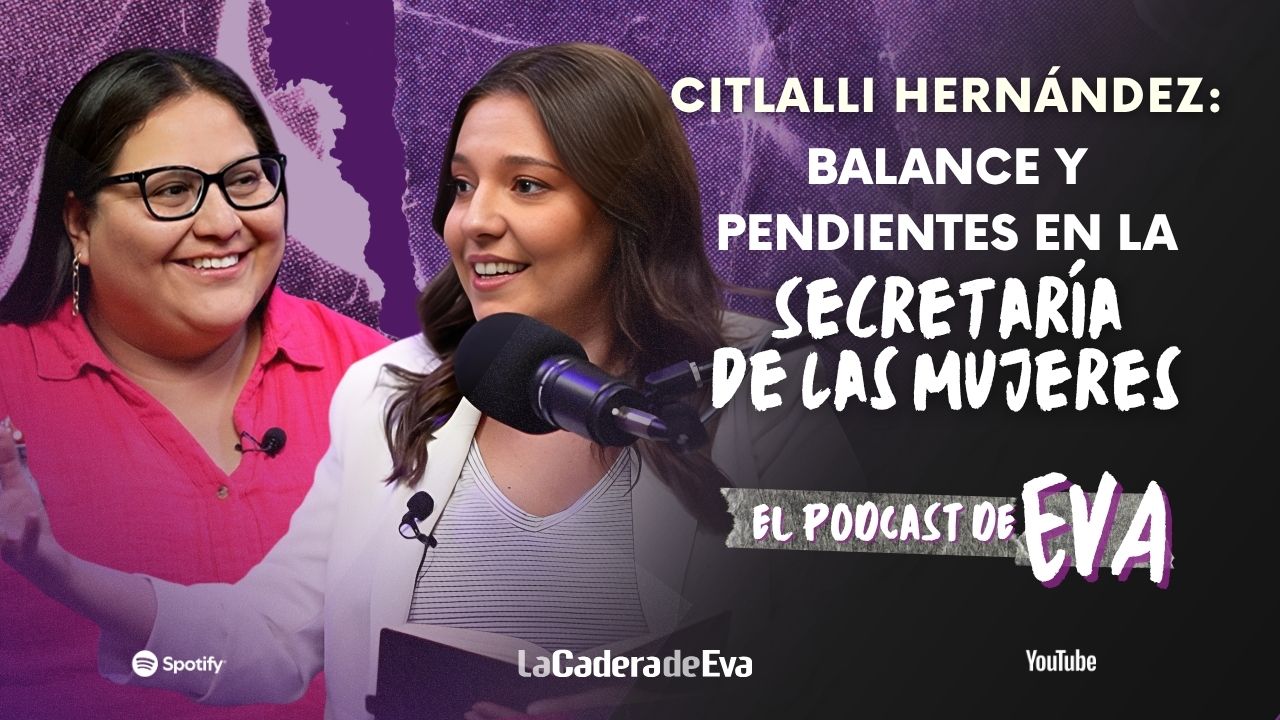 Citlalli Hernández: balance y pendientes en la Secretaría de las Mujeres